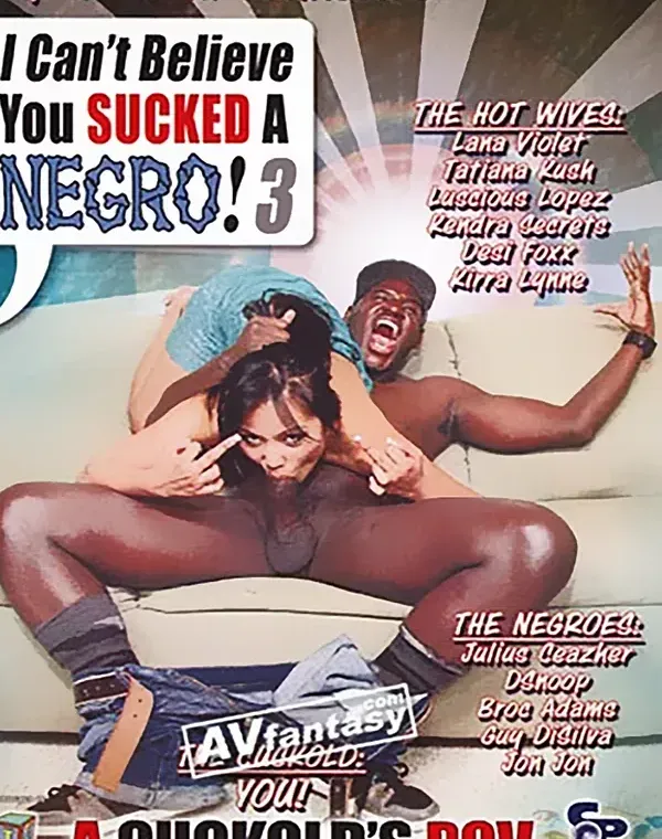 I Can't Believe You Sucked A Negro 3ダウンロード