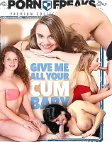 Give Me All Your Cum Baby