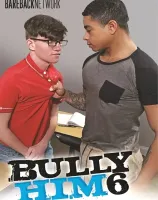 Bully Him 6